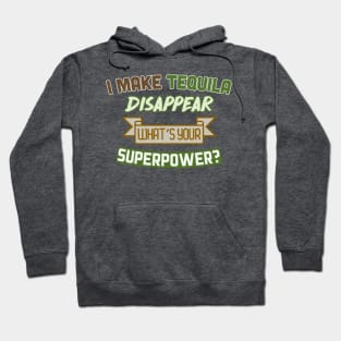 I Make Tequila Disappear - What's Your Superpower? Funny Gift Design Hoodie